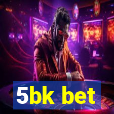 5bk bet